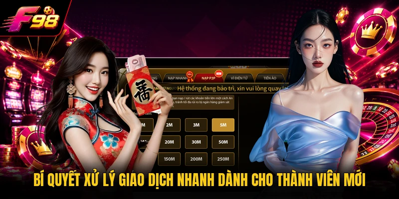 Bí quyết xử lý giao dịch nhanh dành cho thành viên mới