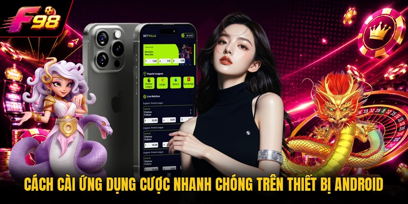Cách cài ứng dụng cược nhanh chóng trên thiết bị Android