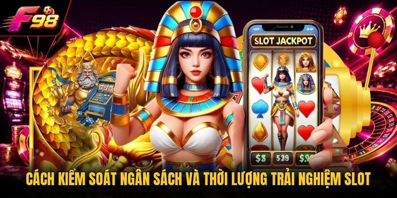 Cách kiểm soát ngân sách và thời lượng trải nghiệm slot