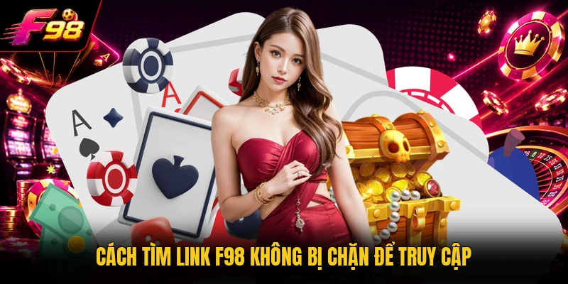 Cách tìm link F98 không bị chặn để truy cập