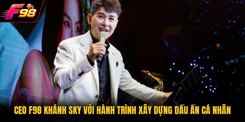 CEO F98 Khánh Sky với hành trình xây dựng dấu ấn cá nhân