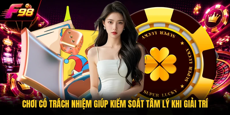 Chơi có trách nhiệm giúp kiểm soát tâm lý khi giải trí