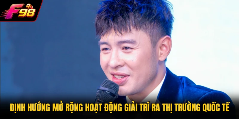 Định hướng mở rộng hoạt động giải trí ra thị trường quốc tế