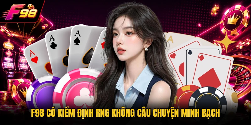 F98 có kiểm định RNG không câu chuyện minh bạch