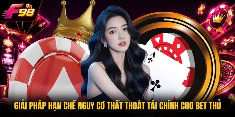 Giải pháp hạn chế nguy cơ thất thoát tài chính cho bet thủ