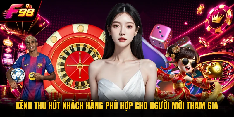 Kênh thu hút khách hàng phù hợp cho người mới tham gia