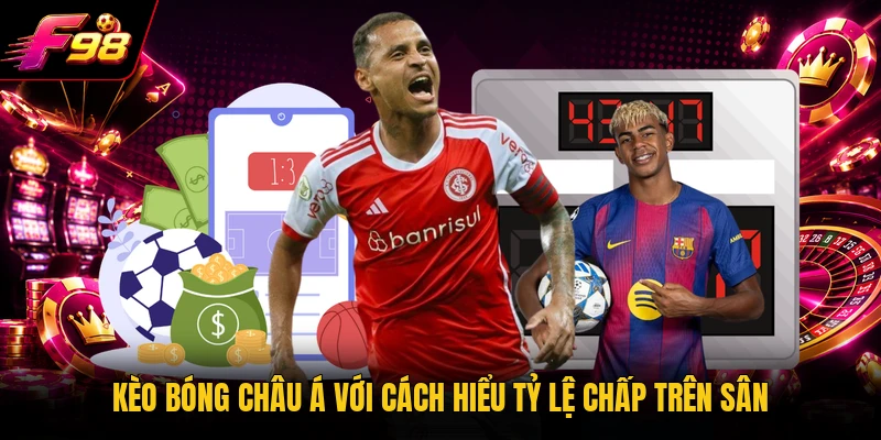 Kèo bóng châu á với cách hiểu tỷ lệ chấp trên sân