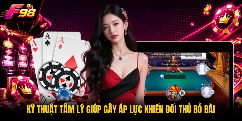 Kỹ thuật tâm lý giúp gây áp lực khiến đối thủ bỏ bài