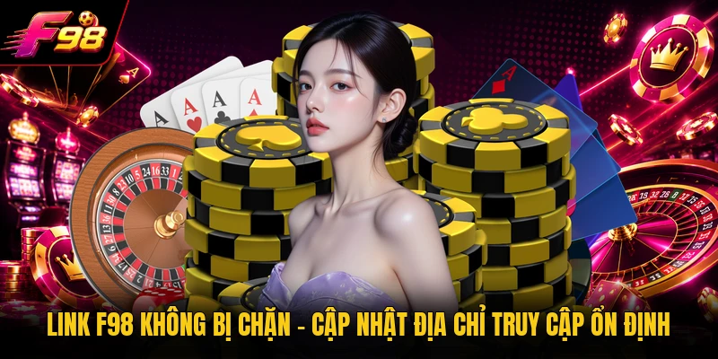 Link F98 Không Bị Chặn