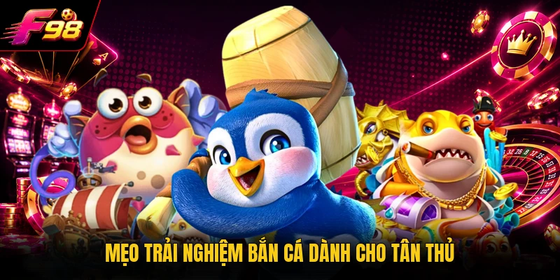 Mẹo trải nghiệm bắn cá dành cho tân thủ