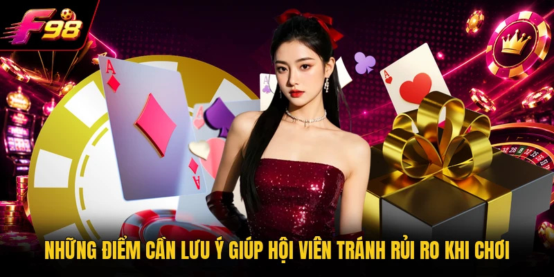 Những điểm cần lưu ý giúp hội viên tránh rủi ro khi chơi 