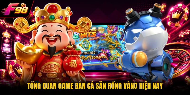 Tổng quan game bắn cá Săn Rồng Vàng hiện nay