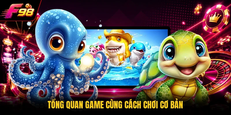 Tổng quan game cùng cách chơi cơ bản