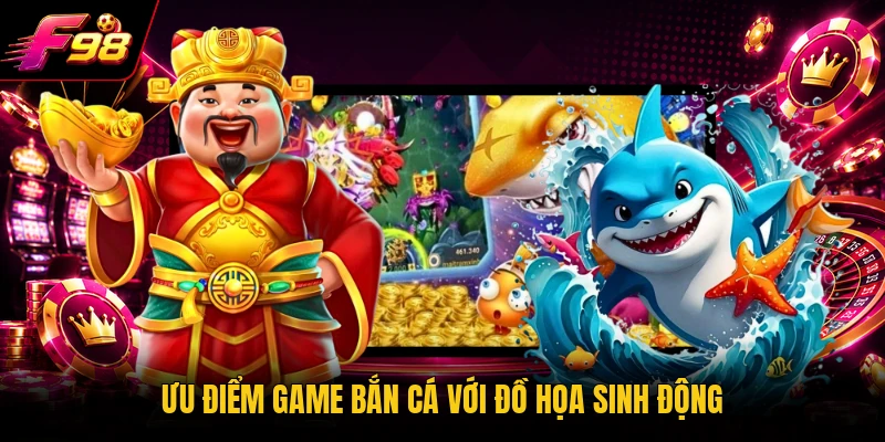 Ưu điểm game bắn cá với đồ họa sinh động